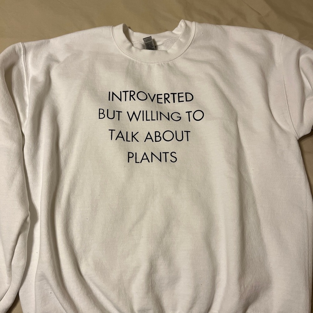 Introverted But Willing To Talk About Plants White Sweatshirt
